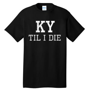 Ky Until I Die Kentucky Fan Merch Tall T-Shirt