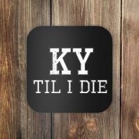 Ky Until I Die Kentucky Fan Merch Coaster