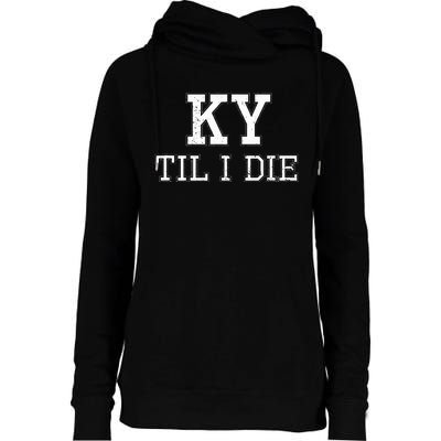 Ky Until I Die Kentucky Fan Merch Womens Funnel Neck Pullover Hood