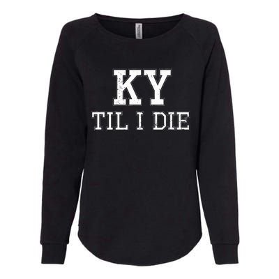 Ky Until I Die Kentucky Fan Merch Womens California Wash Sweatshirt