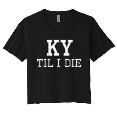 Ky Until I Die Kentucky Fan Merch Women's Crop Top Tee