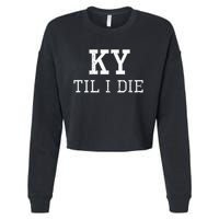 Ky Until I Die Kentucky Fan Merch Cropped Pullover Crew