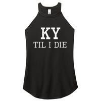 Ky Until I Die Kentucky Fan Merch Women's Perfect Tri Rocker Tank