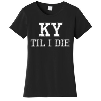 Ky Until I Die Kentucky Fan Merch Women's T-Shirt