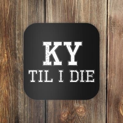 Ky Until I Die Kentucky Fan Merch Coaster