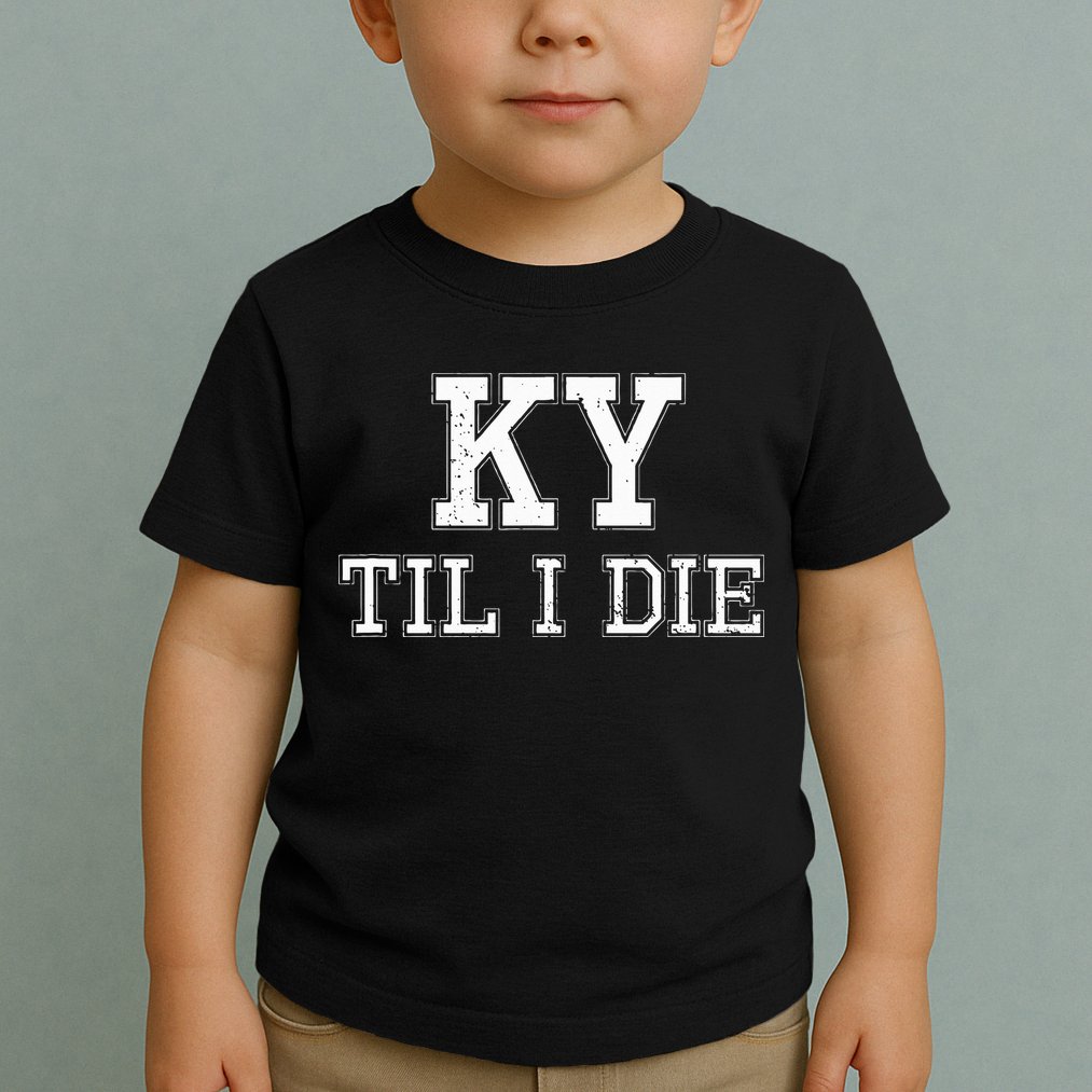 Ky Until I Die Kentucky Fan Merch Toddler T-Shirt
