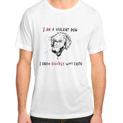 Kinda Vent Art I Am A Violen Dog I Know Exactly Why Ibite Adult ChromaSoft Performance T-Shirt