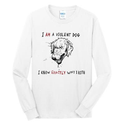 Kinda Vent Art I Am A Violen Dog I Know Exactly Why Ibite Tall Long Sleeve T-Shirt