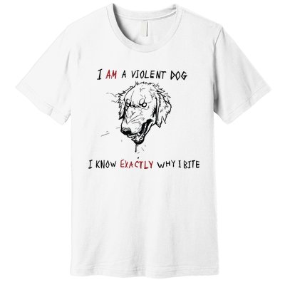 Kinda Vent Art I Am A Violen Dog I Know Exactly Why Ibite Premium T-Shirt