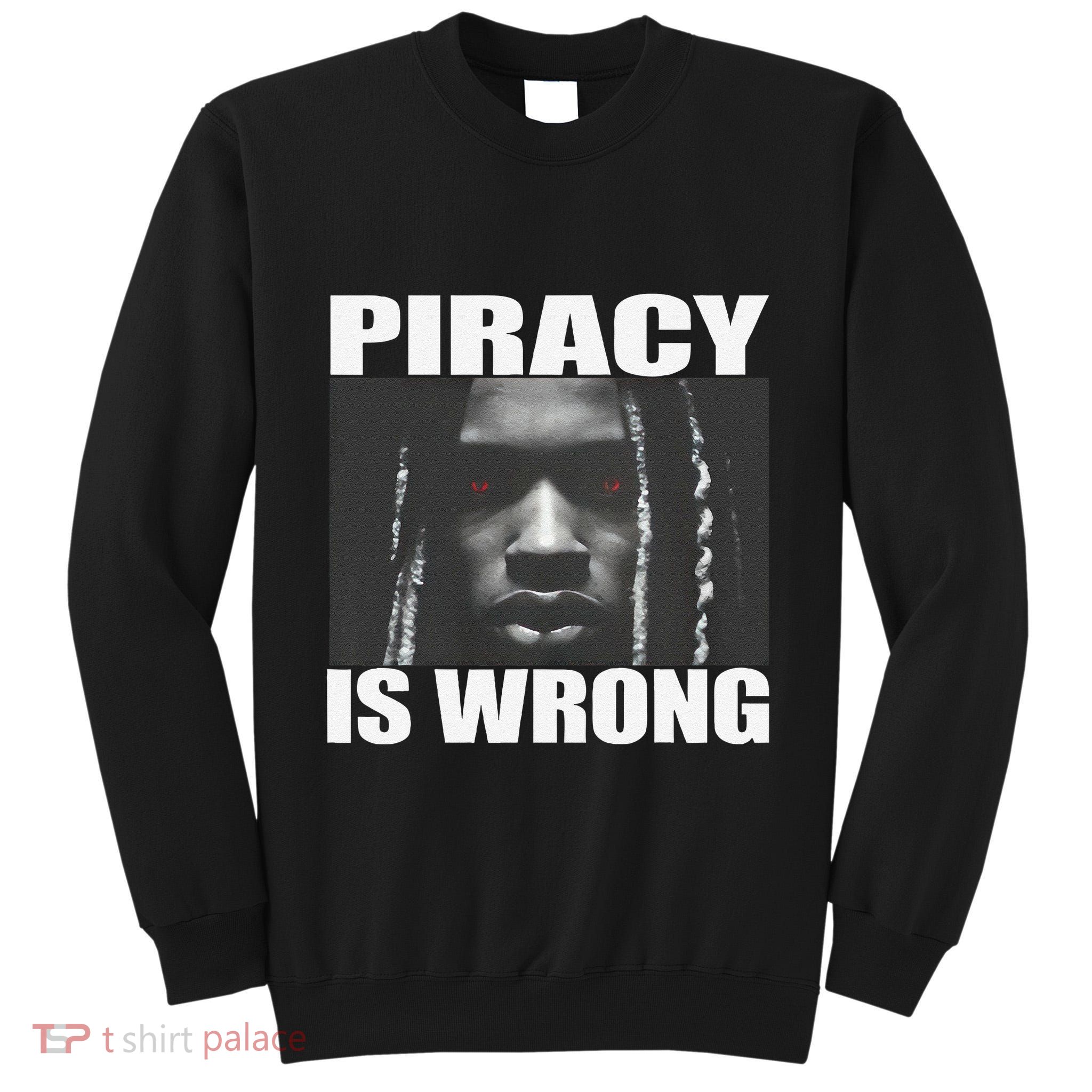 King Von Piracy Is Wrong Anti Piracy Funny Brainrot Meme Tall Sweatshirt