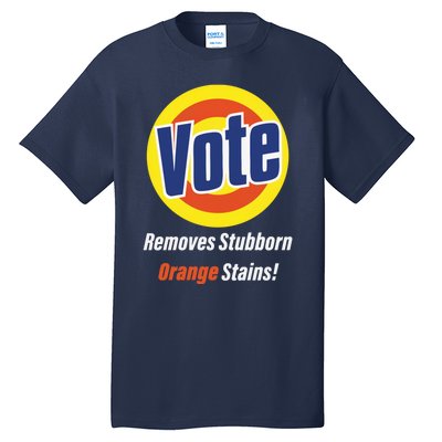 Kamala Vote Remove Stubborn Orange Stains Harris Funny Vote Cool Gift Tall T-Shirt