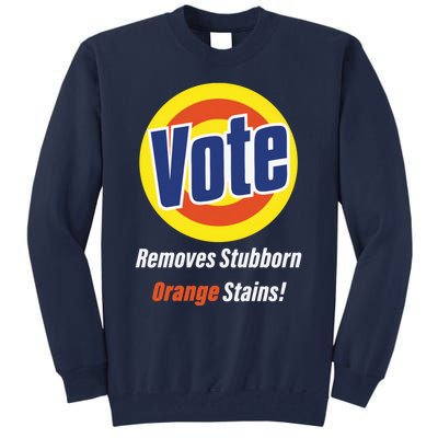 Kamala Vote Remove Stubborn Orange Stains Harris Funny Vote Cool Gift Tall Sweatshirt