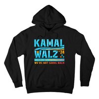 Kamala Waltz 2024 WeRe Not Going Back Harris Election Team Hoodie