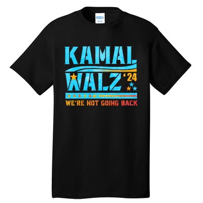 Kamala Waltz 2024 WeRe Not Going Back Harris Election Team Tall T-Shirt