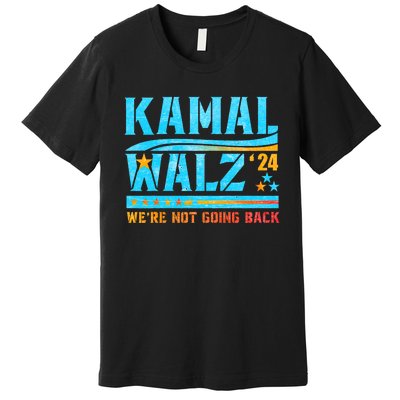 Kamala Waltz 2024 WeRe Not Going Back Harris Election Team Premium T-Shirt