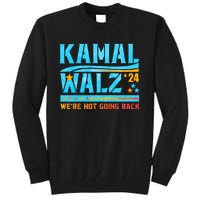 Kamala Waltz 2024 WeRe Not Going Back Harris Election Team Tall Sweatshirt