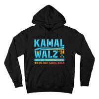 Kamala Waltz 2024 WeRe Not Going Back Harris Election Team Tall Hoodie