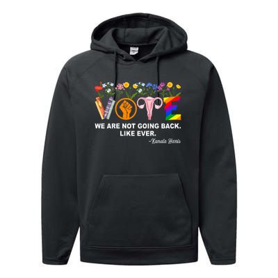 Kamala We Are Not Going Back Like Ever Feminist Human Rights Performance Fleece Hoodie