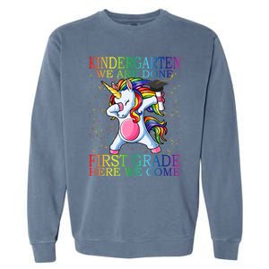 Kindergarten We Are Done First Grade Here We Come Unicorn Great Gift Garment-Dyed Sweatshirt