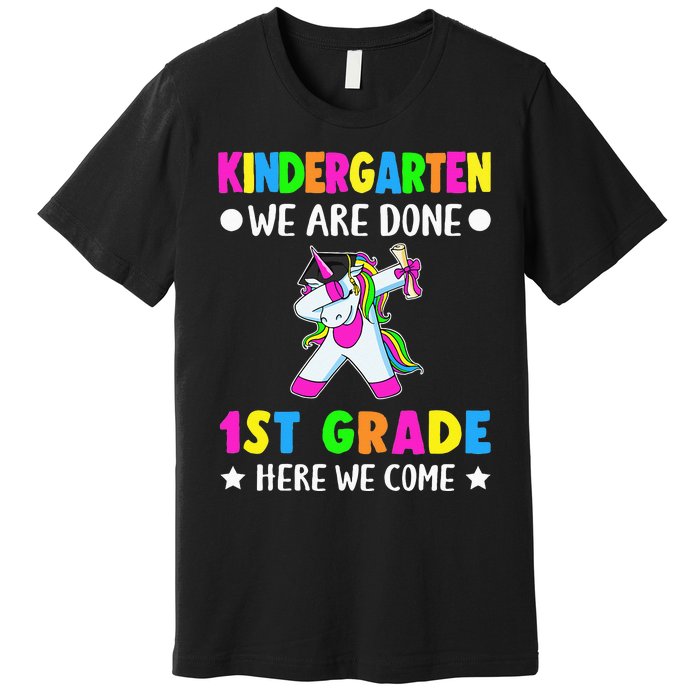 Kindergarten we are done first grade here we come Premium T-Shirt