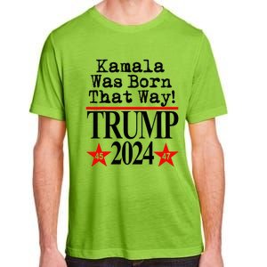 Kamala Was Born That Way Trump 2024 Adult ChromaSoft Performance T-Shirt