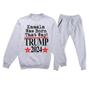 Kamala Was Born That Way Trump 2024 Premium Crewneck Sweatsuit Set