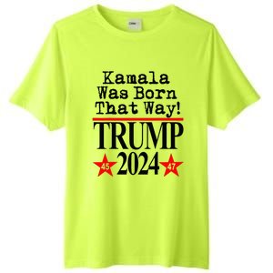 Kamala Was Born That Way Trump 2024 Tall Fusion ChromaSoft Performance T-Shirt