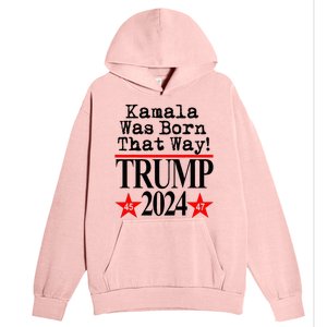 Kamala Was Born That Way Trump 2024 Urban Pullover Hoodie