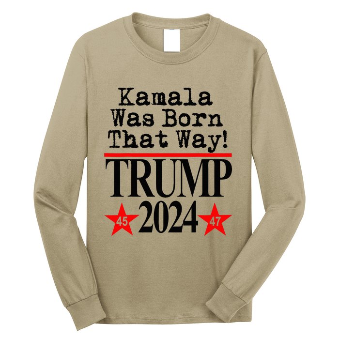 Kamala Was Born That Way Trump 2024 Long Sleeve Shirt