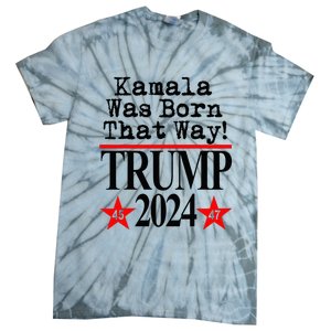 Kamala Was Born That Way Trump 2024 Tie-Dye T-Shirt