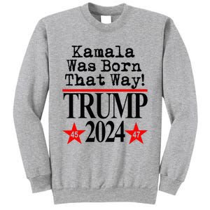 Kamala Was Born That Way Trump 2024 Sweatshirt