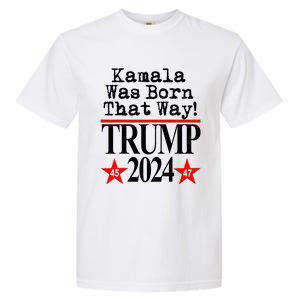 Kamala Was Born That Way Trump 2024 Garment-Dyed Heavyweight T-Shirt