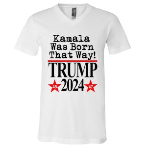 Kamala Was Born That Way Trump 2024 V-Neck T-Shirt