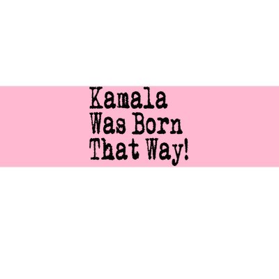 Kamala Was Born That Way Trump 2024 Breaking News Bumper Sticker