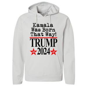 Kamala Was Born That Way Trump 2024 Performance Fleece Hoodie