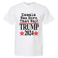 Kamala Was Born That Way Trump 2024 Garment-Dyed Heavyweight T-Shirt