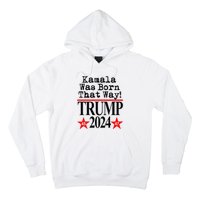 Kamala Was Born That Way Trump 2024 Hoodie