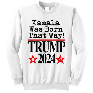 Kamala Was Born That Way Trump 2024 Sweatshirt