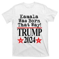 Kamala Was Born That Way Trump 2024 T-Shirt