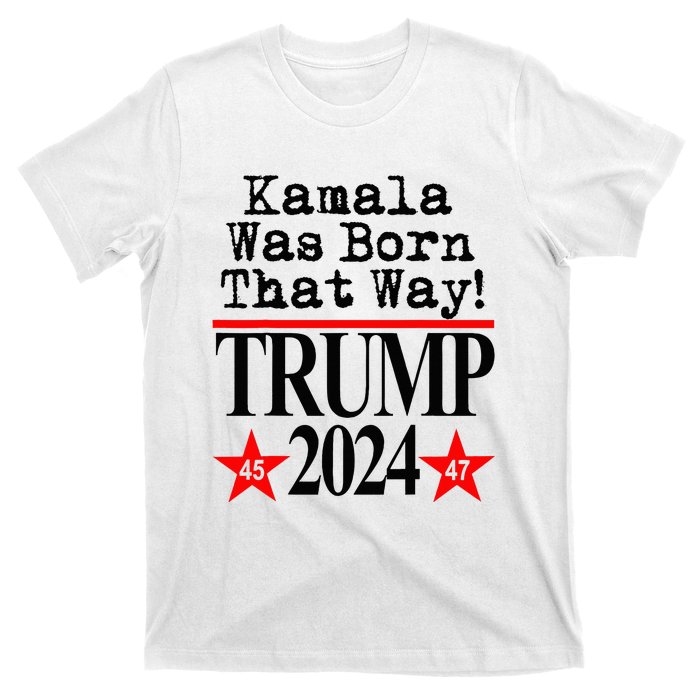 Kamala Was Born That Way Trump 2024 T-Shirt