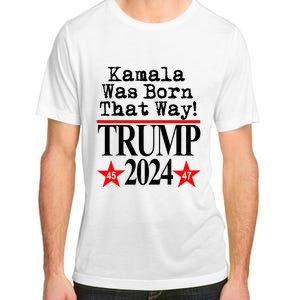 Kamala Was Born That Way Trump 2024 Adult ChromaSoft Performance T-Shirt