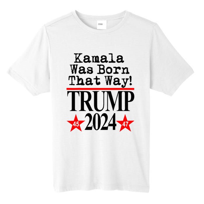 Kamala Was Born That Way Trump 2024 Tall Fusion ChromaSoft Performance T-Shirt