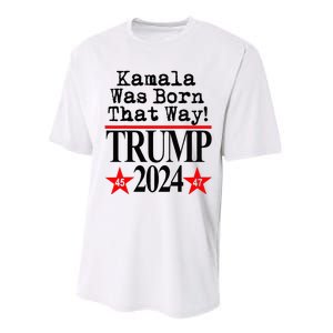 Kamala Was Born That Way Trump 2024 Performance Sprint T-Shirt