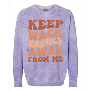 Keep Wack Energy Away From Me Positive Vibes Gift Colorblast Crewneck Sweatshirt