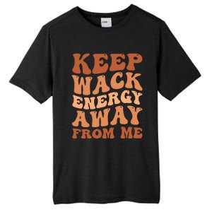 Keep Wack Energy Away From Me Positive Vibes Gift Tall Fusion ChromaSoft Performance T-Shirt