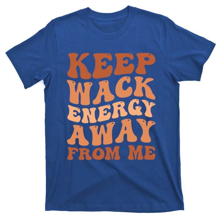 Keep Wack Energy Away From Me Positive Vibes Gift T-Shirt