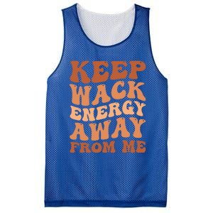 Keep Wack Energy Away From Me Positive Vibes Gift Mesh Reversible Basketball Jersey Tank