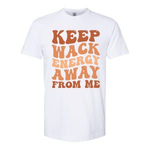 Keep Wack Energy Away From Me Positive Vibes Gift Softstyle CVC T-Shirt