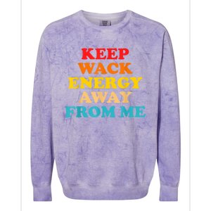 Keep Wack Energy Away From Me Quote Colorblast Crewneck Sweatshirt