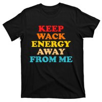 Keep Wack Energy Away From Me Quote T-Shirt